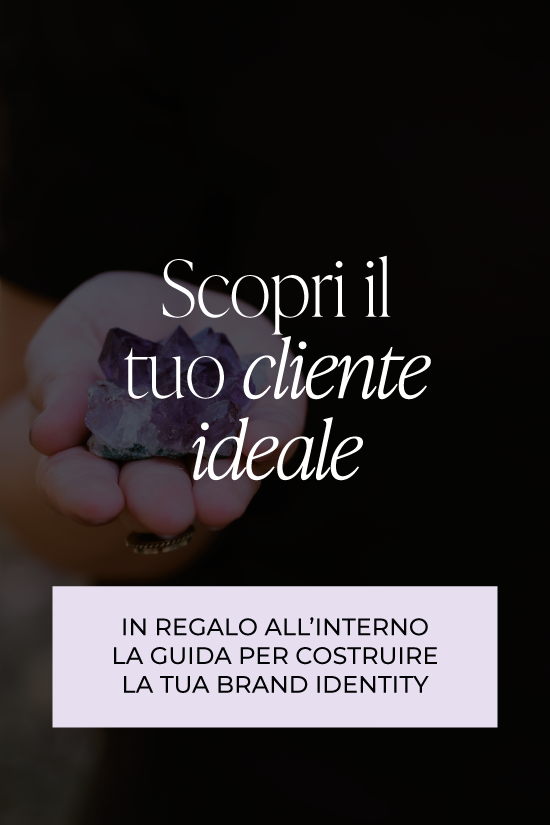 Scopri il tuo Cliente Ideale: guida completa per il tuo Business e la Brand Identity